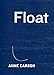 Float by Anne Carson