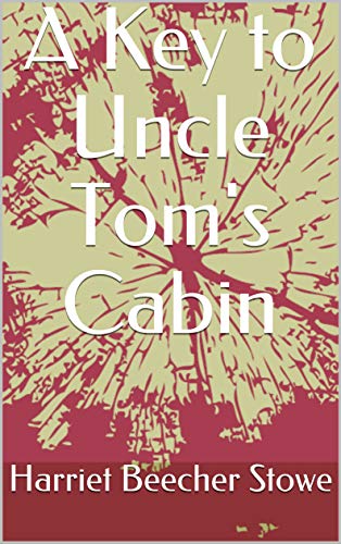 Amazon Com A Key To Uncle Tom S Cabin Ebook Harriet Beecher