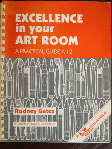 Excellence in Your Art Room: A Practical Guide, K-12