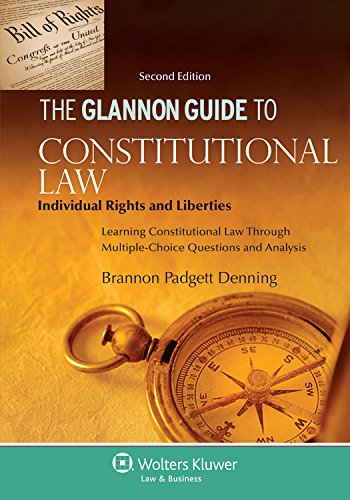 Download Glannon Guide to Constitutional Law: Individual Rights and Liberties, Learning Constitutional Law Through Multiple-Choice Questions and Analysis (Glannon Guides Series)