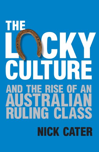 The Lucky Culture And The Rise Of An Australian Ruling Class
