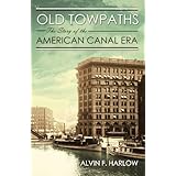 Old Towpaths: The Story of the American Canal Era