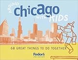 Front cover for the book Fodor's Around Chicago with Kids, 2nd Edition: 68 Great Things to Do Together (Around the City with Kids) by Fodor's
