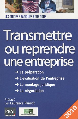 TRANSMETTRE REPRENDRE UNE ENTREPRISE 2010 (GUIDE PRATIQUE POUR TOUS) by CRA