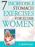 7 Incredible Stomach Exercises for Elder Women (1 Book 4)