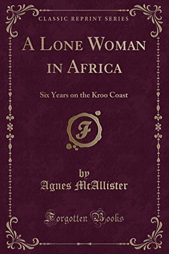 A Lone Woman in Africa: Six Years on the Kroo Coast (Classic Reprint)