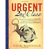 Urgent 2nd Class: Creating Curious Collage, Dubious Documents, and Other Art from Ephemera