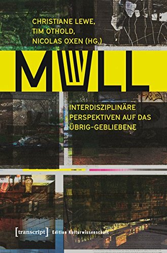Mull Interdisziplinare Perspektiven Auf Das Ubrig Gebliebene Edition Kulturwissenschaft Amazon De Christiane Lewe Tim Othold Nicolas Oxen Bucher