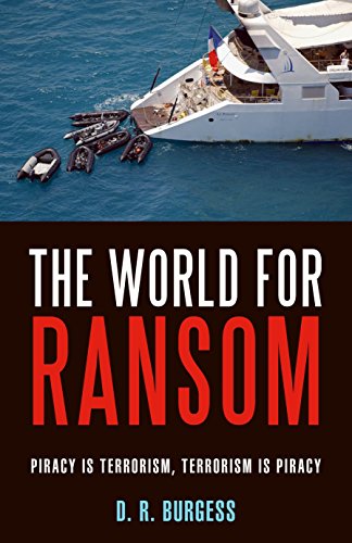 The World for Ransom: Piracy Is Terrorism, Terrorism Is Piracy by Douglas R. Burgess Jr.