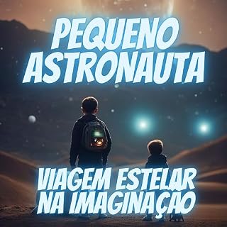 Livro O Pequeno Astronauta: Viagem Estelar na Imaginação