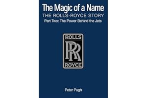 The Magic of a Name: The Rolls-Royce Story, Part 2: The Power Behind the Jets