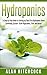 Hydroponics: A Step by Step Guide to Setting up Your First Hydroponic Home Gardening System - Grow Vegetables, Fruit and Herbs! (Gardening, Organic Gardening, Homesteading, Horticulture, Aquaculture)
