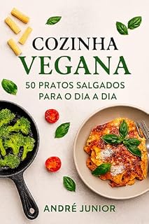 Livro COZINHA VEGANA - 50 PRATOS SALGADOS PARA O DIA A DIA (COMBO VEGANO DEFNITIVO Livro 1)