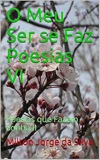 Livro O Meu Ser se Faz Poesias VI: Poesias que Fazem Sonha II