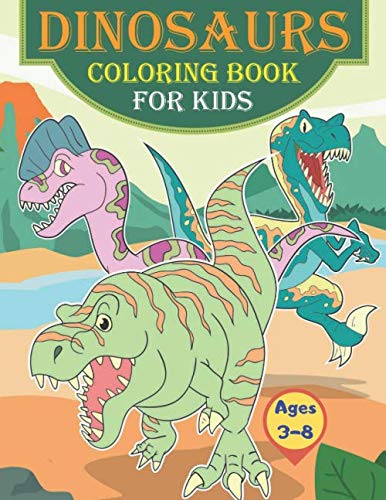 Dinosaurs Coloring Book for Kids Ages 3-8: for Boys and Girls , Coloring and Learning The Names of Dinosaurs. by Dolly Maud Grey