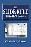 The Slide Rule: A Practical Manual