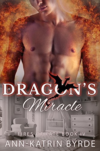 A Dragon's Miracle  (MM Gay Omega Mpreg Romance) (Fires of Fate Book 4)