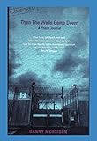 Then The Walls Came Down: A Prison Journal by 