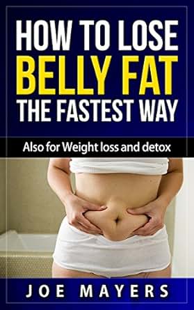 How to lose belly fat the fastest way: Also for weight loss and detox