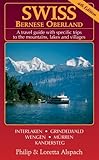 Swiss Bernese Oberland - 4th Edition - A Travel Guide with Specific Trips to the Mountains, Lakes and Villages with New Section Walk Zurich by Philip and Loretta Alspach (Paperback April 2008) by 