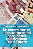 Le commerce et le gouvernement considérés relativement l'un à l'autre (French Edition) by Étienne Bonnot de Condillac