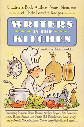 Writers in the Kitchen: Children's Book Authors Share Memories of Their Favorite Recipes - Tricia Gardella