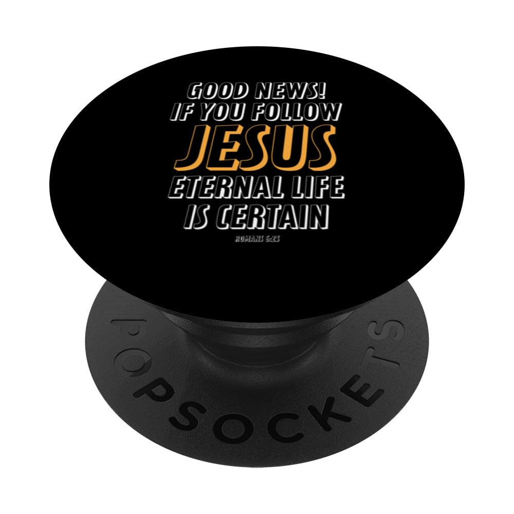 Great News If you follow Jesus Eternity in heaven is Certain PopSockets Swappable PopGrip