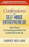 Confessions of a Self-Made Entrepreneur: How I Almost Lost Everything and What I Did to Climb Back to the Top