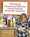 Managing Classroom Behavior Using Positive Behavior Supports