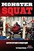 Monster Squat: A Step By Step Guide To A Bigger Squat by Joe