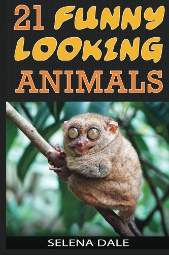 21 Funny Looking Animals: Extraordinary Animal Photos & Facinating Fun Facts For Kids (Weird & Wonderful Animals) (Volume 7)