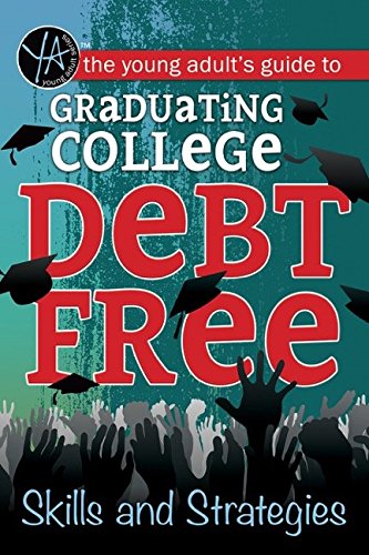 Download The Young Adult's Guide to Graduating College Debt-Free: Skills and Strategies
