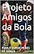 Livro Projeto Amigos da Bola