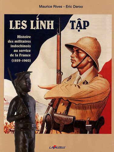 Les Linh tâp: Histoire des militaires indochinois au service de la France, 1859-1960 (French Editi by Maurice Rives (Hardcover)