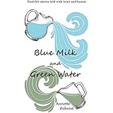 Blue Milk and Green Water: Real-life stories told with heart and humor