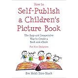 How to Self-Publish a Children's Picture Book: The Easy and Inexpensive Way to Create a Book and eBook: For Non-Designers