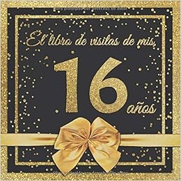 El Libro De Visitas De Mis 16 Anos Feliz 16 Cumpleanos El Libro De Visitas Para Fiesta De Cumpleanos 21 X 21cm 100 Paginas Para Felicidades Tema