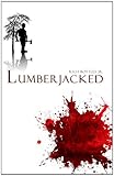 Front cover for the book Lumberjacked by Rich Bottles, Jr.