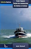 Toutes les manoeuvres du bateau à moteur : De quai, de mouillage et de gros temps Code Vagnon by 