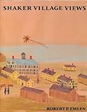 SHAKER VILLAGE VIEWS: Illustrated Maps and Landscape Drawings by Shaker Artists of the Nineteenth Ce by 