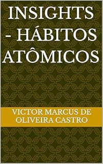 Livro Insights - Hábitos Atômicos (Insights: Uma coleção de resumos, resenhas e achados incríveis dos livros que leio diariamente.)