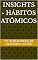Livro Insights - Hábitos Atômicos (Insights: Uma coleção de resumos, resenhas e achados incríveis dos livros que leio diariamente.)