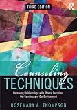 Counseling Techniques: Improving Relationships with Others, Ourselves, Our Families, and Our Environment