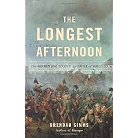 The Longest Afternoon: The 400 Men Who Decided the Battle of Waterloo