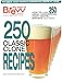 Brew Your Own Magazine's 250 Classic Clone Recipes
