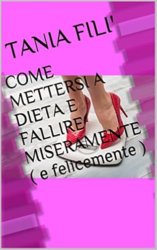 Tania Filì - Come mettersi a dieta e fallire miseramente (e felicemente) (2016)