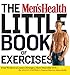 The Men's Health Little Book of Exercises: Four Weeks to a Leaner, Stronger, More Muscular You!