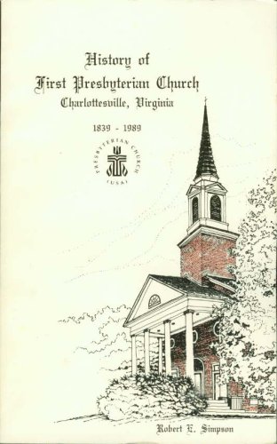 History Of First Presbyterian Church Charlottesville Virginia 1839 1989 Robert E Simpson Amazon Com Books