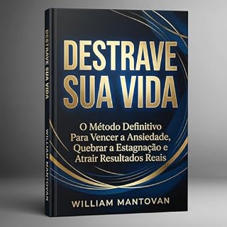 Livro DESTRAVE SUA VIDA: O Método Definitivo Para Vencer a Ansiedade, Quebrar a Estagnação e Atrair Resultados Reais