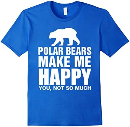Mens Polar Bears Make Me Happy You Not So Much Funny Gift T-Shirt Large Royal Blue